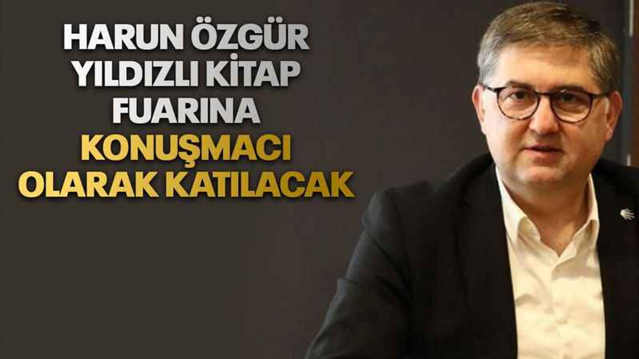 Harun Özgür Yıldızlı kitap fuarına konuşmacı olarak katılacak